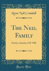 The Neil Family: Sweden-America, 1718-1908 (Classic Reprint)