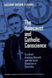 The Holocaust and Catholic Conscience - Cardinal Aloisius Muench and the Guilt Question in Germany