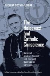 The Holocaust and Catholic Conscience - Cardinal Aloisius Muench and the Guilt Question in Germany