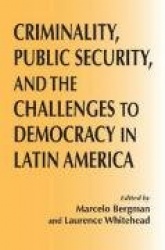 Criminality, Public Security, and the Challenge to Democracy in Latin America