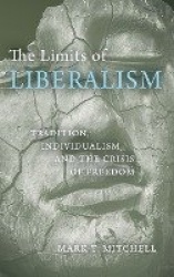 The Limits of Liberalism - Tradition, Individualism, and the Crisis of Freedom