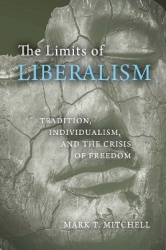 The Limits of Liberalism - Tradition, Individualism, and the Crisis of Freedom