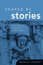 Shaped by Stories - The Ethical Power of Narratives