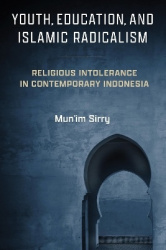 Youth, Education, and Islamic Radicalism - Religious Intolerance in Contemporary Indonesia