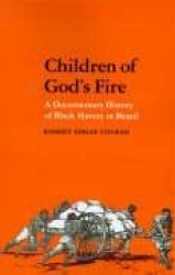 Children of God`s Fire - A Documentary History of Black Slavery in Brazil