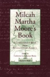 Milcah Martha Moore`s Book - A Commonplace Book from Revolutionary America