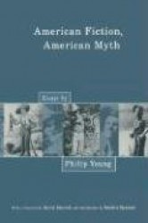 American Fiction, American Myth - Essays by Philip Young