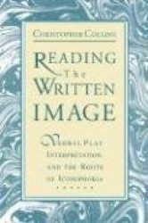 Reading the Written Image - Verbal Play, Interpretation, and the Roots of Iconophobia