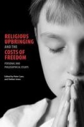 Religious Upbringing and the Costs of Freedom - Personal and Philosophical Essays