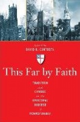 This Far by Faith - Tradition and Change in the Episcopal Diocese of Pennsylvania