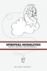 Spiritual Modalities - Prayer as Rhetoric and Performance