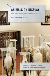 Animals on Display - The Creaturely in Museums, Zoos, and Natural History