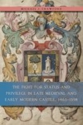 The Fight for Status and Privilege in Late Medieval and Early Modern Castile, 1465-1598