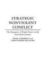 Strategic Nonviolent Conflict - The Dynamics of People Power in the Twentieth Century