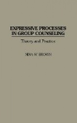 Expressive Processes in Group Counseling - Theory and Practice