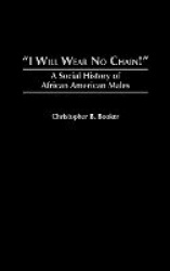 I Will Wear No Chain! - A Social History of African American Males
