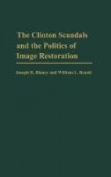 The Clinton Scandals and the Politics of Image Restoration