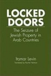 Locked Doors - The Seizure of Jewish Property in Arab Countries