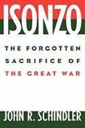 Isonzo - The Forgotten Sacrifice of the Great War