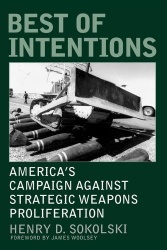 Best of Intentions - America's Campaign Against Strategic Weapons Proliferation