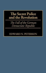 The Secret Police and the Revolution - The Fall of the German Democratic Republic