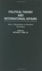Political Theory and International Affairs - Hans J. Morgenthau on Aristotle's The Politics
