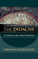 The Didache - A Window On The Earliest Christians