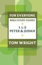 For Everyone Bible Study Guide: 1 And 2 Peter And Judah