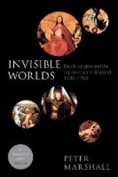 Invisible Worlds - Death, Religion And The Supernatural In England, 1500-1700