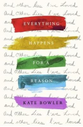 Everything Happens for a Reason and Other Lies I`ve Loved