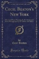 Cecil Beaton's New York - Illustrated from Drawings by the Author and from Photographs by the Author and Others (Classic Reprint