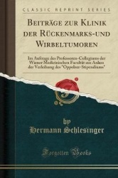 Beiträge Zur Klinik Der Rückenmarks-Und Wirbeltumoren: Im Auftrage Des Professoren-Collegiums Der Wiener Medicinischen Facultät 