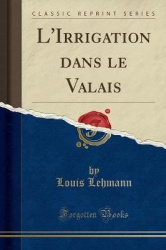 L'Irrigation Dans Le Valais (Classic Reprint)