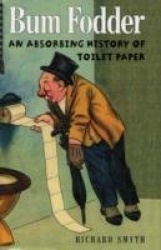 Bumfodder - An Absorbing History of Toilet Paper