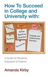 How to Succeed at College and University with Specific Learning Difficulties - A Guide for Students, Educators and Parents