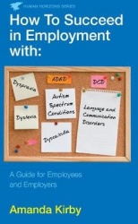 How to Succeed in Employment with Specific Learning Difficulties - A Guide for Employees and Employers