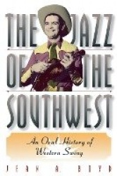 The Jazz of the Southwest - An Oral History of Western Swing