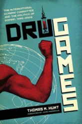 Drug Games: The International Olympic Committee and the Politics of Doping, 1960-2008