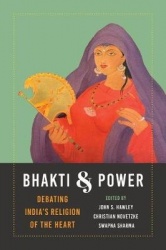 Bhakti and Power - Debating India's Religion of the Heart