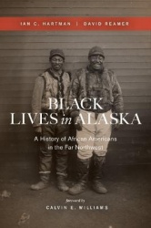 Black Lives in Alaska - A History of African Americans in the Far Northwest