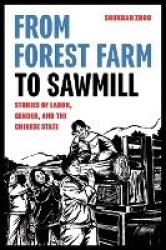 From Forest Farm to Sawmill - Stories of Labor, Gender, and the Chinese State