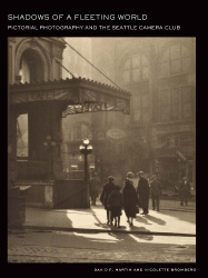 Shadows of a Fleeting World - Pictorial Photography and the Seattle Camera Club