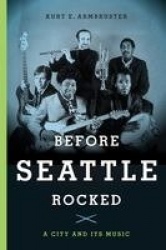 Before Seattle Rocked - A City and Its Music
