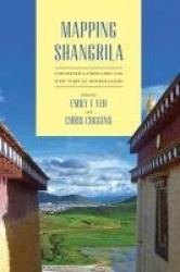 Mapping Shangrila - Contested Landscapes in the Sino-Tibetan Borderlands