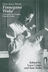 How Joyce Wrote Finnegans Wake - A Chapter-by-Chapter Genetic Guide