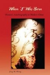 When I Was Born - Women's Autobiography in Modern China