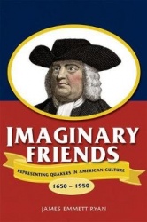 Imaginary Friends - Representing Quakers in American Culture, 1650–1950