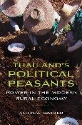 Thailand`s Political Peasants - Power in the Modern Rural Economy