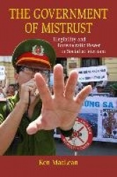 The Government of Mistrust - Illegibility and Bureaucratic Power in Socialist Vietnam