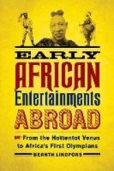 Early African Entertainments Abroad - From the Hottentot Venus to Africa's First Olympians